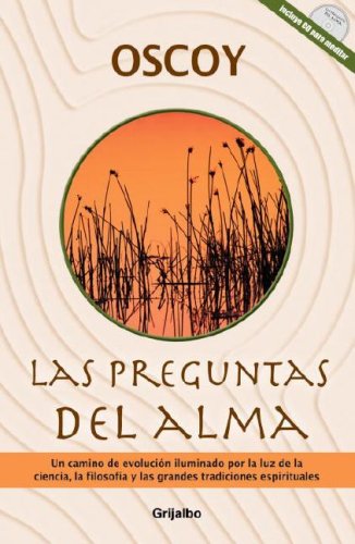 Las Preguntas del Alma: Un Camino de Evolucion Iluminado Por La Luz de La Ciencia, La Filosofia y Las Grandes Tradiciones Espirituales [With CD]