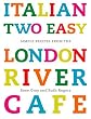 Italian Two Easy: Simple Recipes from the London River Cafe