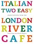 Italian Two Easy: Simple Recipes from the London River Cafe