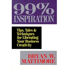 99 Per Cent Inspiration: Tips, Tales and Techniques for Liberating Your Business Creativity