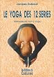 Le yoga des 12 s�ries : M�thode hatha-yoga