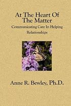 At The Heart Of The Matter: Communicating Care In Helping Relationships