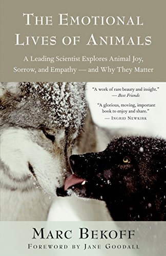 The Emotional Lives of Animals: A Leading Scientist Explores Animal Joy, Sorrow, and Empathy - and Why They Matter