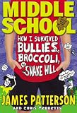 Middle School: How I Survived Bullies, Broccoli, and Snake Hill