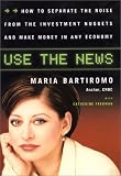 Use The News : How To Separate The Noise From The Investment Nuggets And Make Money In Any Economy