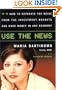 Use The News: How To Separate the Noise from the Investment Nuggets and Make Money in Any Economy