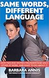 Same Words Different Language: How Men and Women Misunderstand each other at Work and What to do About it
