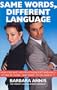 Same Words Different Language: How Men and Women Misunderstand Each Other at Work and What to Do about It