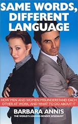 Same Words Different Language: How Men and Women Misunderstand each other at Work and What to do About it