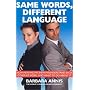 Same Words Different Language: How Men and Women Misunderstand each other at Work and What to do About it