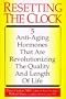 Resetting the Clock: Five Anti-Aging Hormones That Improve and Extend Life