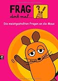 Frag doch mal .. - die Maus!: Die meistgestellten Fragen an die Maus - 