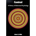 Control: A History of Behavioral Psychology by  John Mills