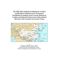 The 2007-2012 Outlook for Bathroom Vanities and Related Cabinetwork for Permanent Installation Excluding Wood Custom Bathroom Vanities and Related Cabinetwork ... Directly to the Customer in Greater China