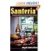 Santeria: The Beliefs and Rituals of a Growing Religion in America
