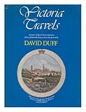 Victoria travels : journeys of Queen Victoria between 1830 and 1900, with extracts from her journal