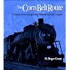 The CORN BELT ROUTE: A HISTORY OF THE CHICAGO GREAT WESTERN RAILROAD COMPANY (Railroads in America)