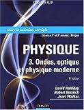 Physique, tome 3 : Ondes, optique et physique moderne - Cours et exercices corrig�s