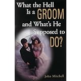 What the Hell Is a Groom and What's He Supposed to Do