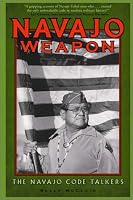 Navajo Weapon: The Navajo Code Talkers (Native American Culture (Rio Nuevo))
