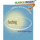 Fasting...Exploring A Great Spiritual Practice by Carole Garibaldi Rogers