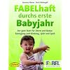 FABELhaft durchs erste Babyjahr (Buch): Der gute Start f�r Eltern und Babys: Bewegung und Bindung, Spiel und Spa�
