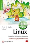 Linux -- Installation, Konfiguration, Anwendung (Jubiläumsausgabe mit 2 DVDs: SUSE 10.1 und Knoppix 5.0) by Michael Kofler