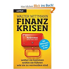 Finanzkrisen: woher sie kommen - wohin sie f�hren- wie sie zu vermeiden sind (Nominiert f�r den Deutschen Wirtschaftsbuchpreis 2009!)