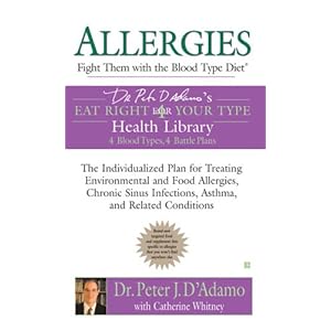 Allergies: Fight Them with the Blood Type Diet: The Individualized Plan for Treating Environmental and Food Allergies, Chronic Sinus Infections, Asthm