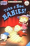 Take a Bow, Babies!: Level 2 (Rugrats Ready-to-Read)