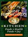 From Saint Hildegard's Kitchen: Foods of Health, Foods of Joy