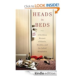 Heads in Beds: A Reckless Memoir of Hotels, Hustles, and So-Called Hospitality [Kindle Edition]