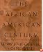 The African-American Century: How Black Americans Have Shaped Our Country