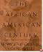 The African-American Century: How Black Americans Have Shaped Our Country