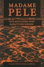 Madame Pele:  True Encounters With Hawaii's Fire Goddess