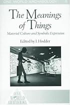 The Meanings of Things: Material Culture and Symbolic Expression (One World Archaeology)