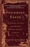 Founding Faith: Providence, Politics, and the Birth of Religious Freedom in America