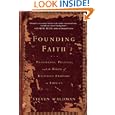 Founding Faith: Providence, Politics, and the Birth of Religious Freedom in America