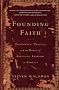 Founding Faith: Providence, Politics, and the Birth of Religious Freedom in America Founding Faith: Providence, Politics, and the Birth of Religious Freedom in America