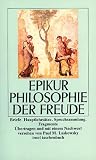 Philosophie der Freude: Briefe. Hauptlehrs�tze. Spruchsammlung. Fragmente - Epikur