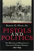 Pistols and Politics: The Dilemma of Democracy in Louisiana's Florida Parishes, 1810-1899