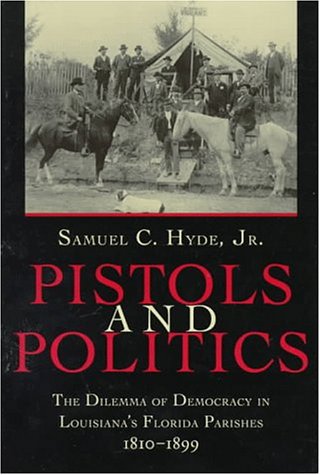 Pistols and Politics: The Dilemma of Democracy in Louisiana's Florida Parishes, 1810-1899 under Reconstruction in The Books Store