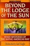 Beyond the Lodge of the Sun: Inner Mysteries of the Native American Way (The "Earth Quest" Series)