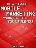 How To Make Mobile Marketing Work Best For Your Business