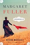 Margaret Fuller: A New American Life