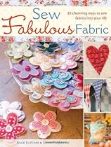 Sew Fabulous Fabric: 20 Charming Ways to Sew Fabrics into Your Life