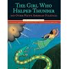 The Girl Who Helped Thunder and Other Native American Folktales (Folktales of the World)