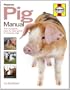 Pig Manual: The Complete Step-by-step Guide to Keeping Pigs