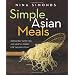 Simple Asian Meals: Irresistibly Satisfying and Healthy Dishes for the Busy Cook