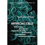 Artificial Cells: Biotechnology, Nanomedicine, Regenerative Medicine, Blood Substitutes, Bioencapsulation, Cell/Stem Cell Therapy